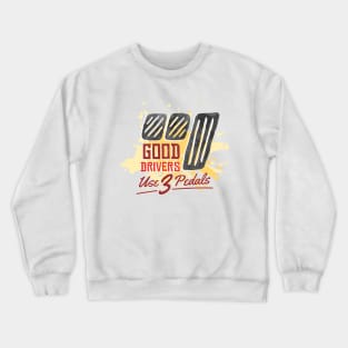 Good Drivers use 3 pedals Crewneck Sweatshirt